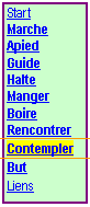 Text Box: Depart
Marche
Apied
Guide
Halte
Manger
Boire
Rencontrer
Contempler
But
Liens
