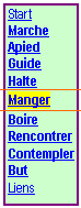 Text Box: Depart
Marche
Apied
Guide
Halte
Manger
Boire
Rencontrer
Contempler
But
Liens
